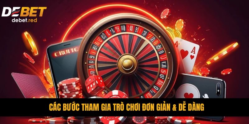 Các bước tham gia trò chơi đơn giản & dễ dàng