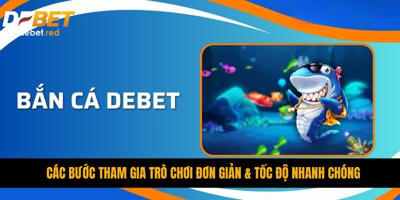 Các bước tham gia trò chơi đơn giản & tốc độ nhanh chóng