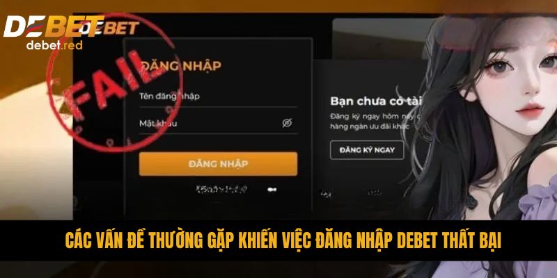 Các vấn đề thường gặp khiến việc đăng nhập DEBET thất bại