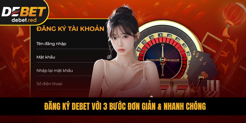 Đăng ký DEBET với 3 bước đơn giản & nhanh chóng