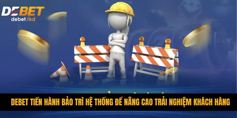 DEBET tiến hành bảo trì hệ thống để nâng cao trải nghiệm khách hàng