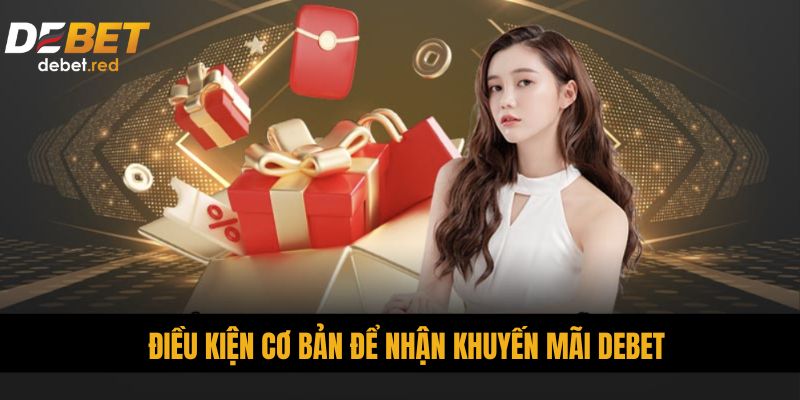 Điều kiện cơ bản để nhận khuyến mãi DEBET