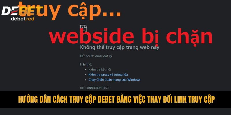 Hướng dẫn cách truy cập DEBET bằng việc thay đổi link truy cập 