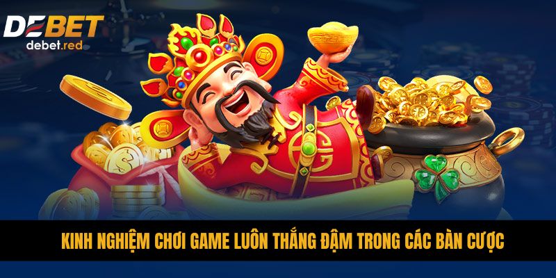 Kinh nghiệm chơi game luôn thắng đậm trong các bàn cược