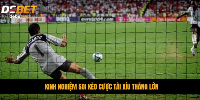 Kinh nghiệm soi kèo cược tài xỉu thắng lớn