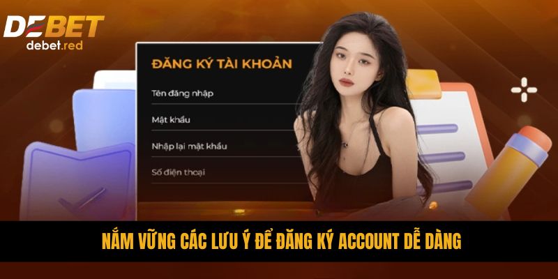 Nắm vững các lưu ý để đăng ký account dễ dàng 