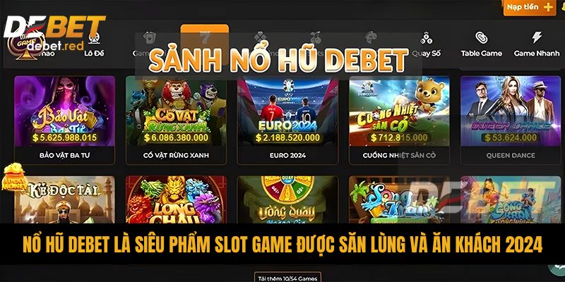 Nổ hũ DEBET là siêu phẩm slot game được săn lùng và ăn khách 2024