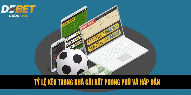 Tỷ lệ kèo trong nhà cái rất phong phú và hấp dẫn