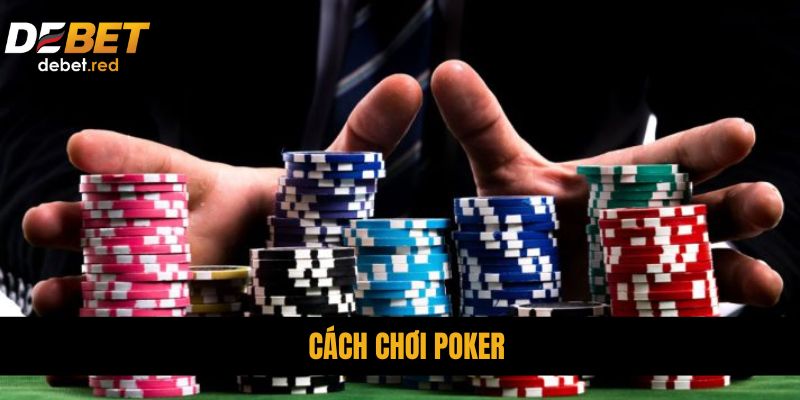 Cách Chơi Poker DEBET