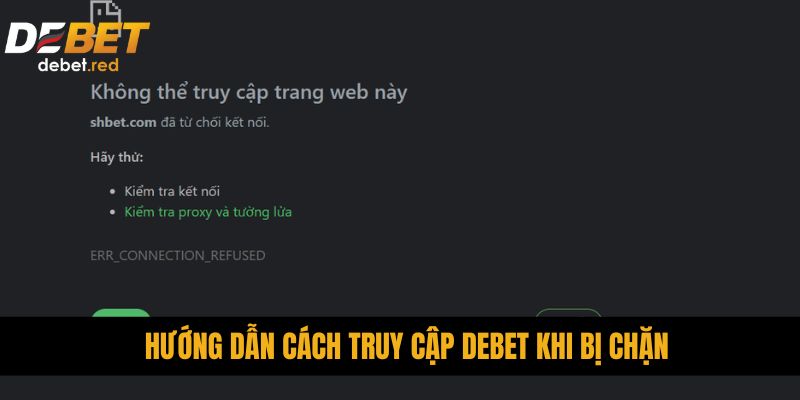 Hướng Dẫn Cách Truy Cập DEBET Khi Bị Chặn