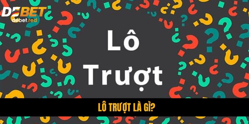 Lô Trượt Là Gì? DEBET